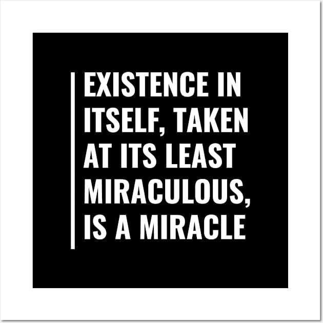 Existence is a Miracle. Existence Quote Wall Art by kamodan